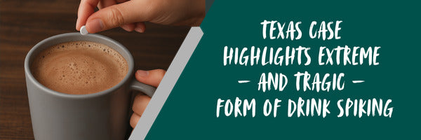 Texas Case Highlights Extreme — and Tragic — Form of Drink Spiking